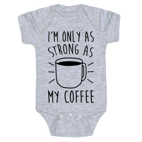 I'm Only As Strong As My Coffee Baby One-Piece