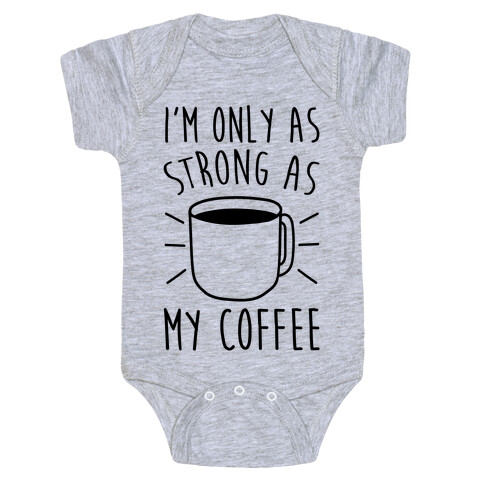 I'm Only As Strong As My Coffee Baby One-Piece