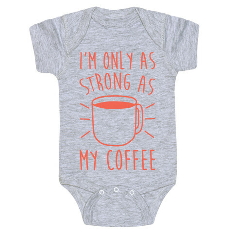 I'm Only As Strong As My Coffee Baby One-Piece