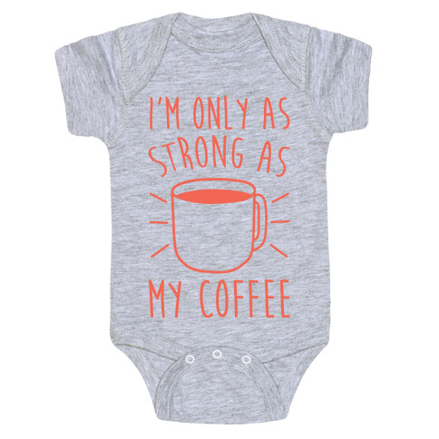 I'm Only As Strong As My Coffee Baby One-Piece