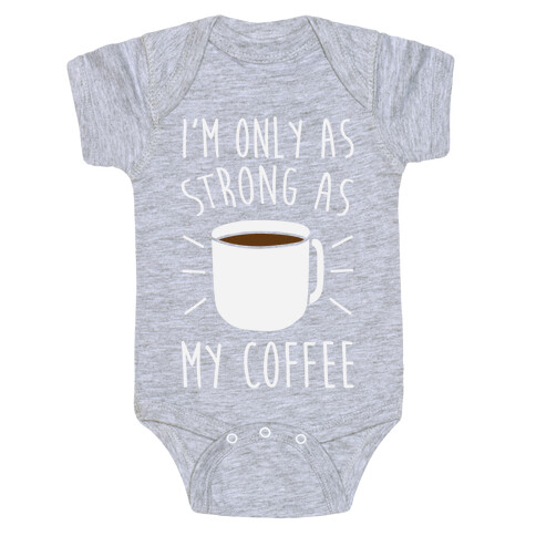 I'm Only As Strong As My Coffee Baby One-Piece