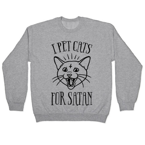 I Pet Cats For Satan Pullover