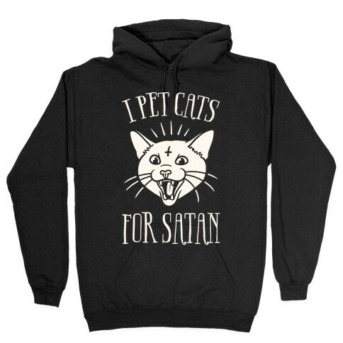 I Pet Cats For Satan Hooded Sweatshirt