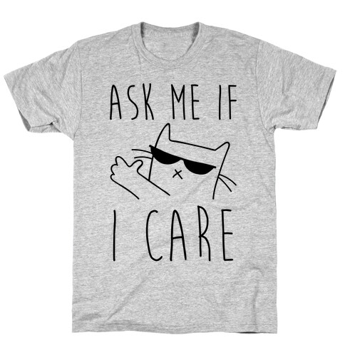 Ask Me If I Care Cat T-Shirt
