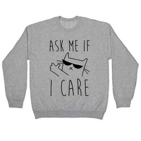 Ask Me If I Care Cat Pullover