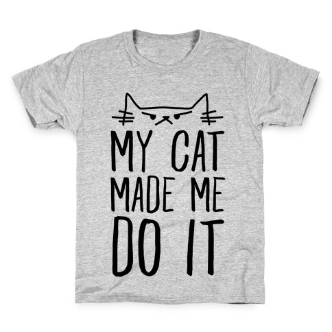 My Cat Made Me Do It Kids T-Shirt