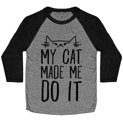 My Cat Made Me Do It Baseball Tee