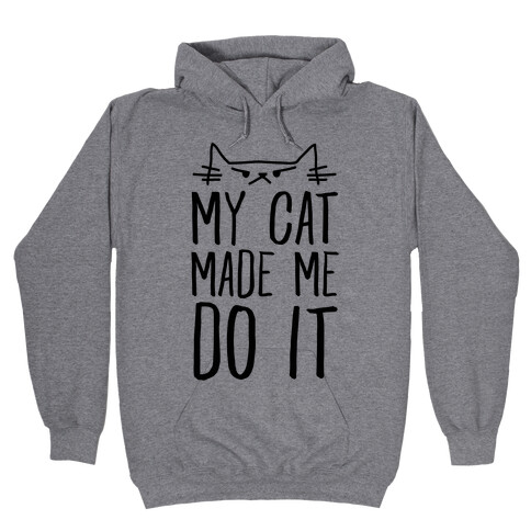 My Cat Made Me Do It Hooded Sweatshirt