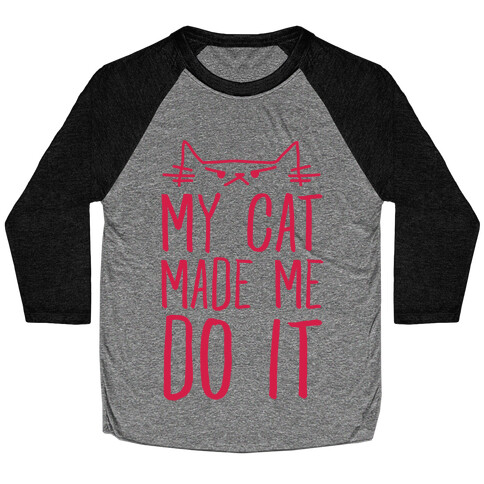 My Cat Made Me Do It Baseball Tee