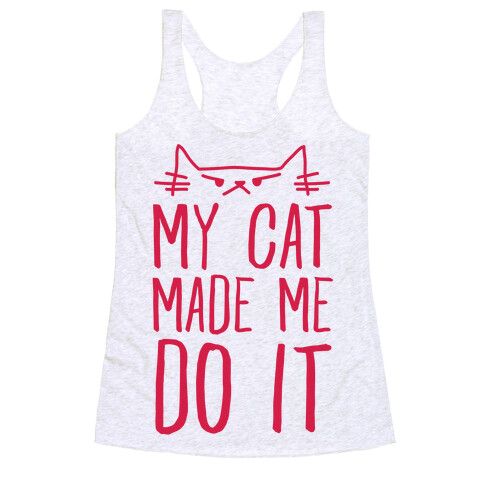 My Cat Made Me Do It Racerback Tank Top