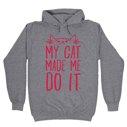 My Cat Made Me Do It Hooded Sweatshirt