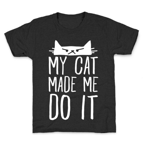 My Cat Made Me Do It Kids T-Shirt