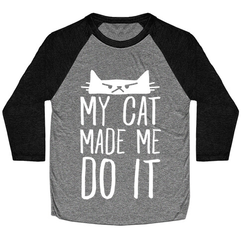 My Cat Made Me Do It Baseball Tee