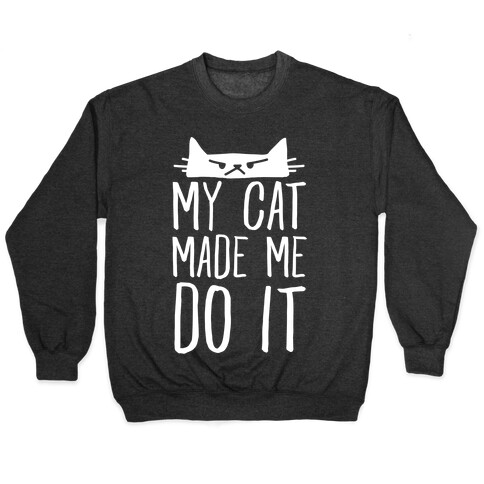 My Cat Made Me Do It Pullover