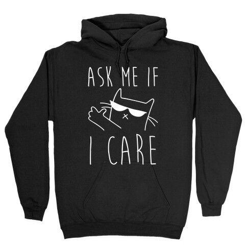 Ask Me If I Care Cat Hooded Sweatshirt