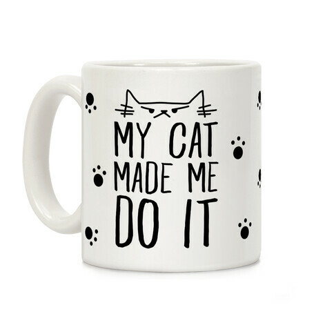 My Cat Made Me Do It Coffee Mug