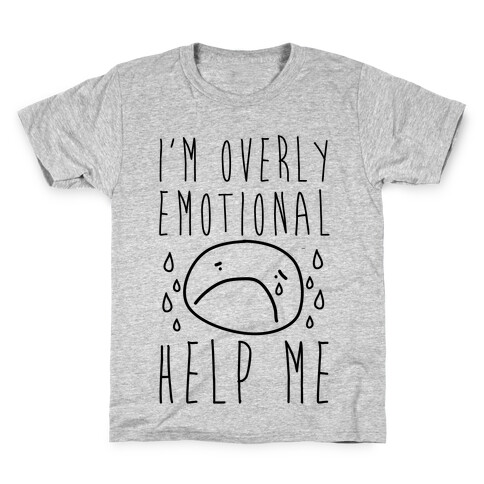I'm Overly Emotional Help Me Kids T-Shirt
