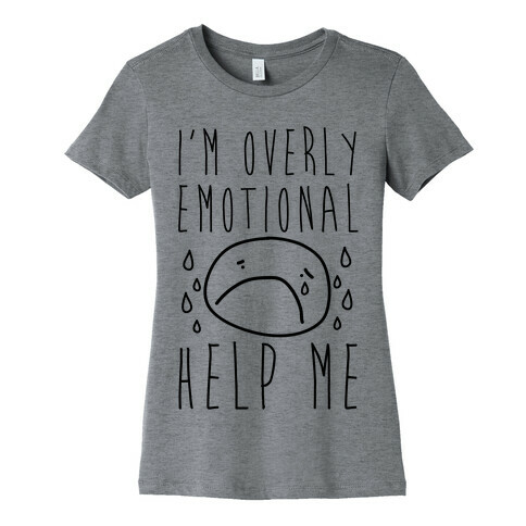 I'm Overly Emotional Help Me Womens T-Shirt