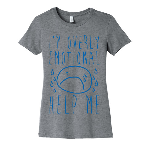 I'm Overly Emotional Help Me Womens T-Shirt