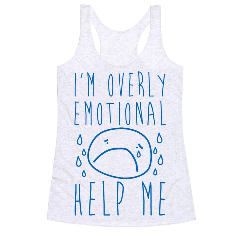 I'm Overly Emotional Help Me Racerback Tank Top