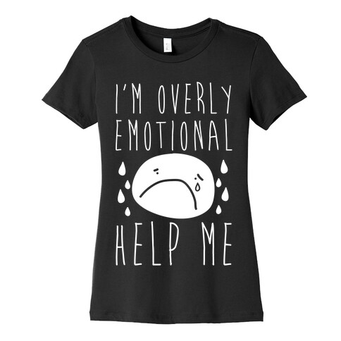 I'm Overly Emotional Help Me Womens T-Shirt