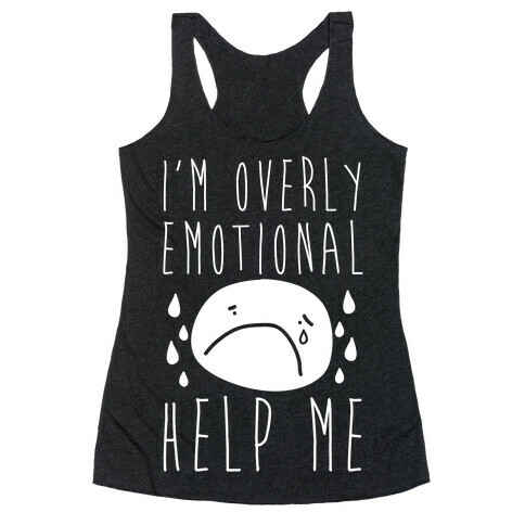 I'm Overly Emotional Help Me Racerback Tank Top