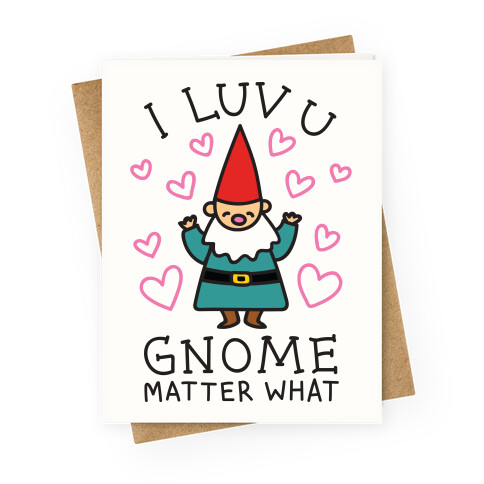 I Luv U Gnome Matter What Greeting Card