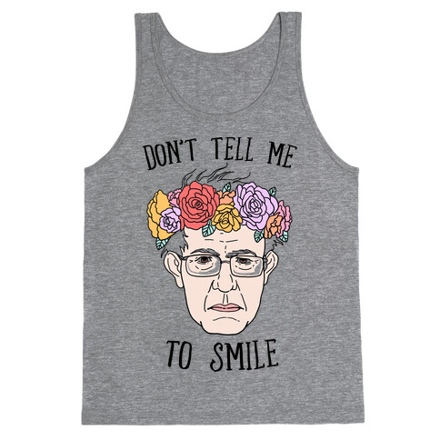 Bernie: Don't Tell Me To Smile Tank Top