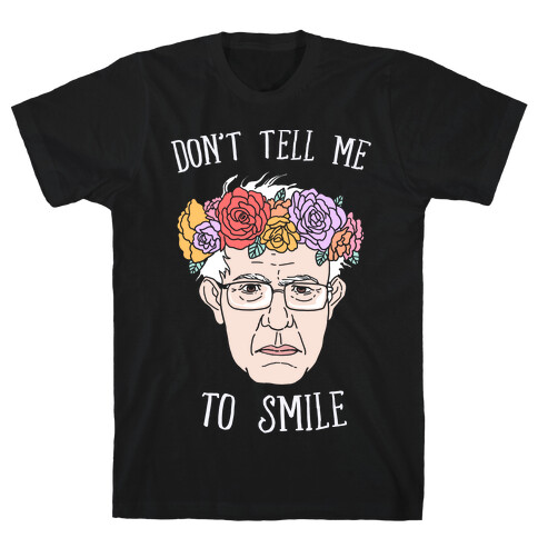 Bernie: Don't Tell Me To Smile T-Shirt