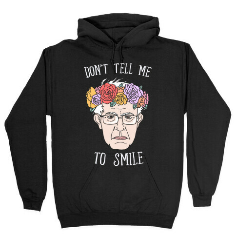 Bernie: Don't Tell Me To Smile Hooded Sweatshirt