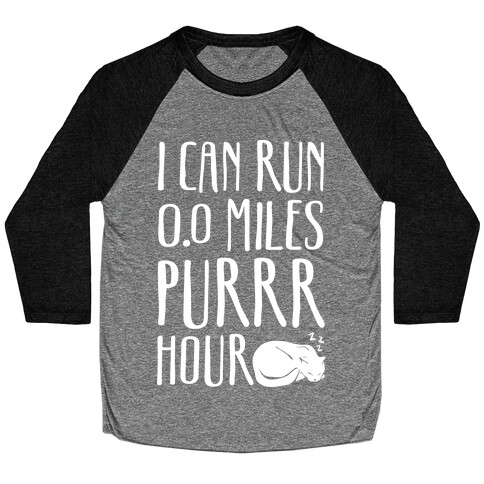 I Can Run 0.0 Miles Purr Hour Baseball Tee