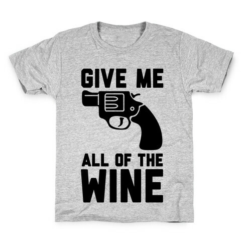 Give Me all of the Wine Kids T-Shirt