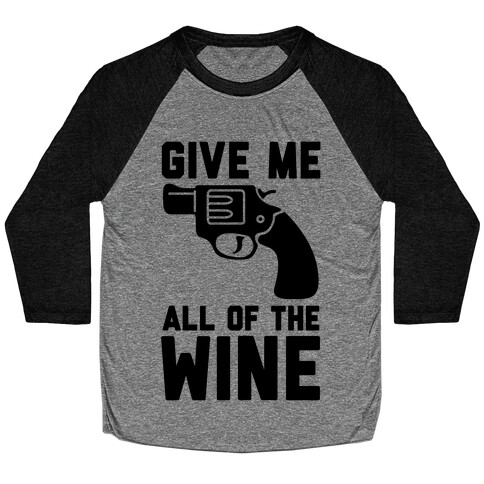 Give Me all of the Wine Baseball Tee