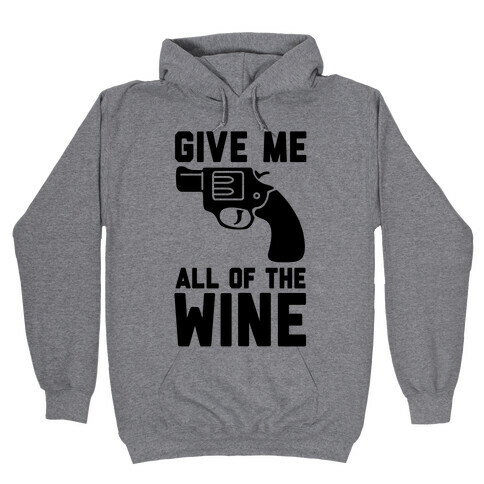 Give Me all of the Wine Hooded Sweatshirt