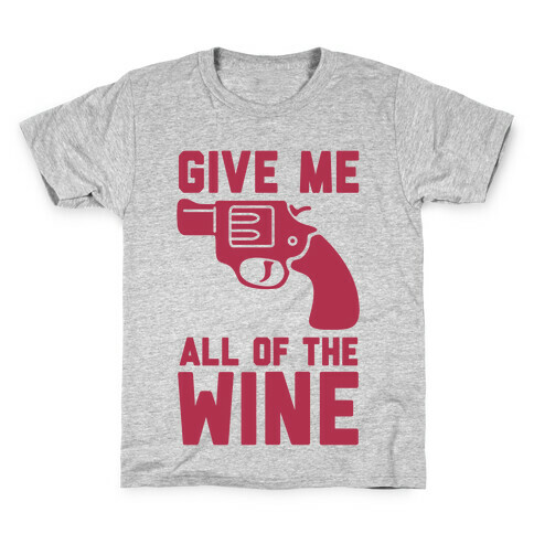  Give Me all of the Wine Kids T-Shirt