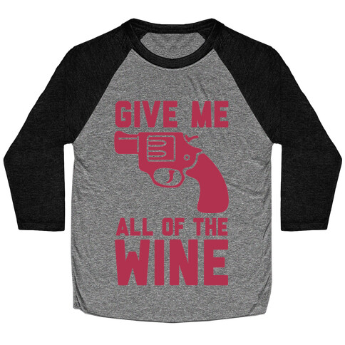  Give Me all of the Wine Baseball Tee