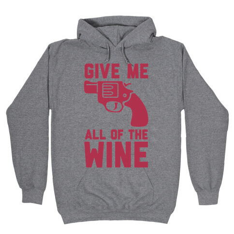  Give Me all of the Wine Hooded Sweatshirt