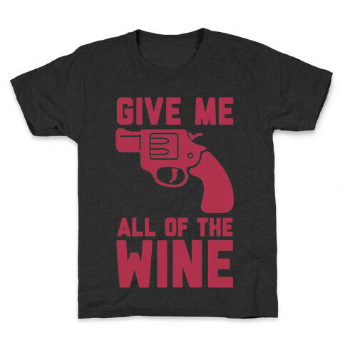  Give Me all of the Wine Kids T-Shirt