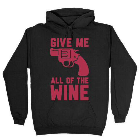  Give Me all of the Wine Hooded Sweatshirt