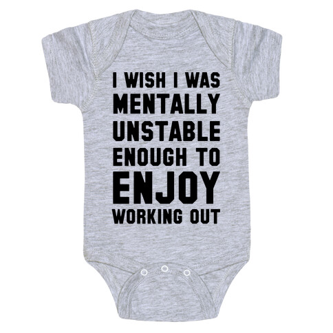 I Wish I Was Mentally Unstable Enough To Enjoy Working Out Baby One-Piece