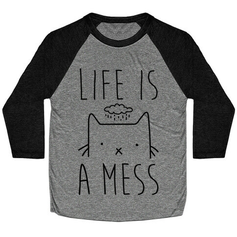 Life Is A Mess Baseball Tee