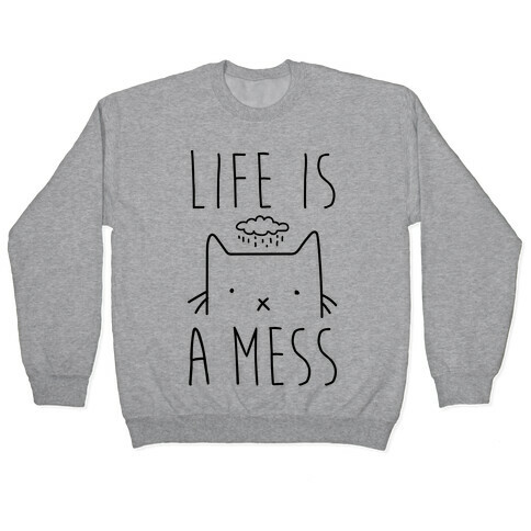 Life Is A Mess Pullover