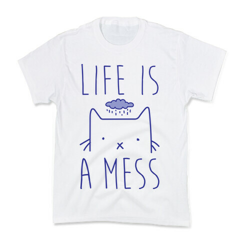 Life Is A Mess Kids T-Shirt