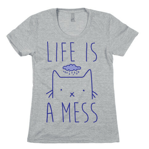 Life Is A Mess Womens T-Shirt