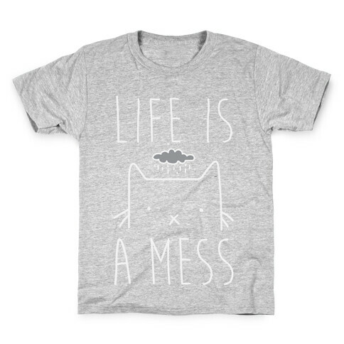 Life Is A Mess Kids T-Shirt