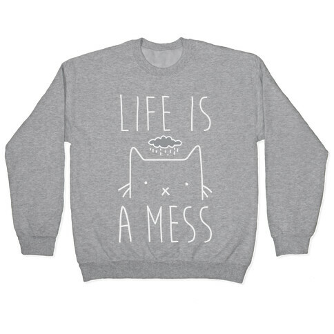 Life Is A Mess Pullover