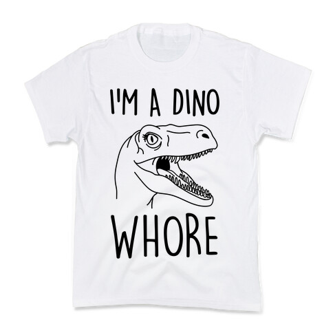I'm A Dino Whore Kids T-Shirt
