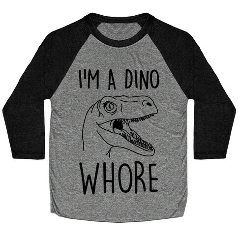 I'm A Dino Whore Baseball Tee