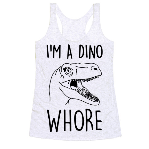 I'm A Dino Whore Racerback Tank Top