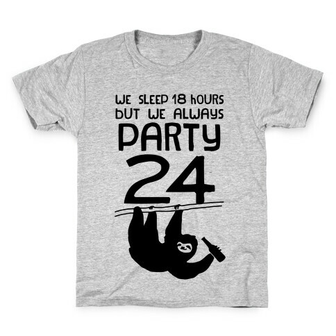 We Sleep 18 Hours But We Always Party 24 Kids T-Shirt